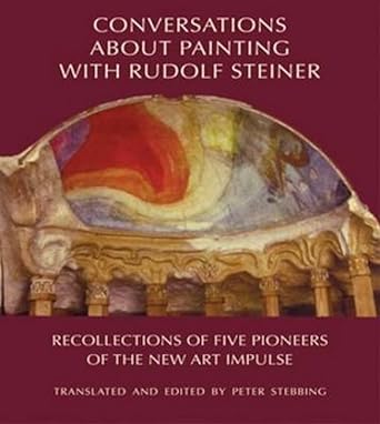 Conversations about Painting with Rudolf Steiner: Recollections of Five Pioneers of the New Art Impulse