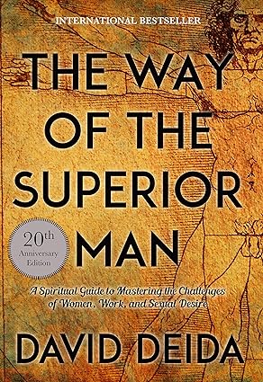 The Way of the Superior Man: A Spiritual Guide to Mastering the Challenges of Women