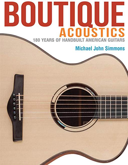 Boutique Acoustics: 180 Years of Hand-Built American Guitars