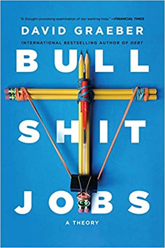 Bullsh*t Jobs: A Theory