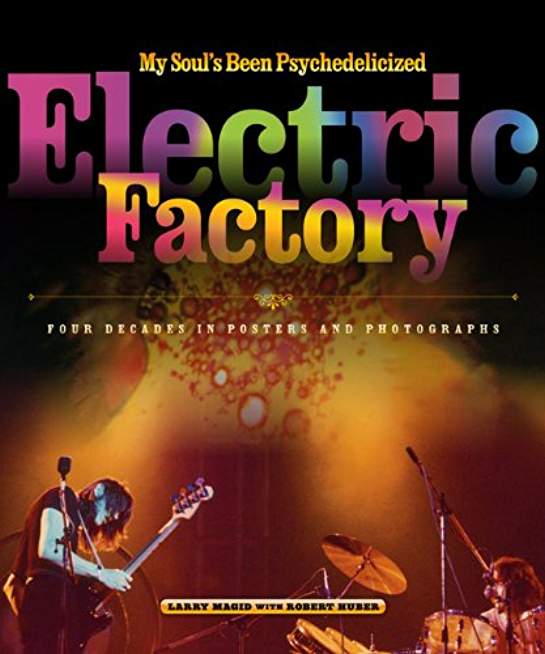 My Soul's Been Psychedelicized: Electric Factory: