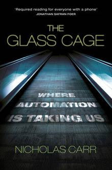 The Glass Cage Where Automation is Taking Us
