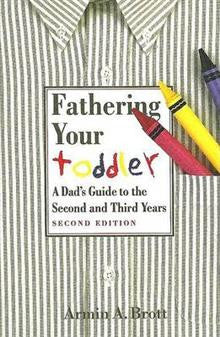 Fathering Your Toddler: A Dad's Guide to the Second and Third Years