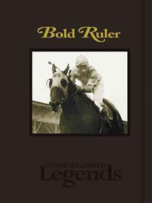 Bold Ruler: Thoroughbred Legends