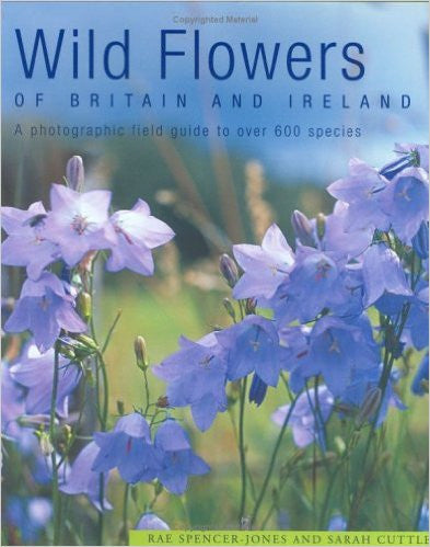 Wild Flowers of Britain and Ireland: A Photographic Field Guide to over 600 Species