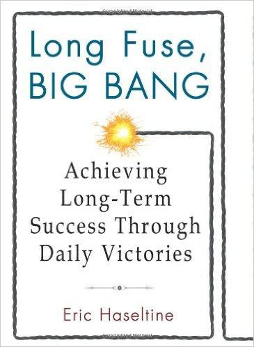 Long Fuse, Big Bang: Achieving Long-Term Success Through Daily Victories