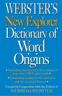 Webster\'s New Explorer Dictionary of Word Origins