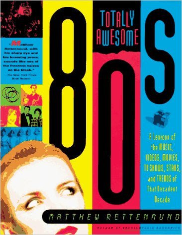 Totally Awesome 80s: A Lexicon of the Music, Videos, Movies,