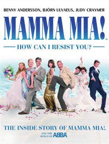 Mamma Mia! How Can I Resist You!: The Inside Story of Mamma Mia! and the Songs of ABBA