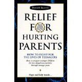 Relief for Hurting Parents: How to Fight for the Lives of Teenagers: