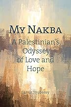 My Nakba: A Palestinian's Odyssey of Love and Hope