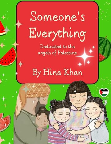 Someone's Everything: Dedicated to the angel babies of Palestine