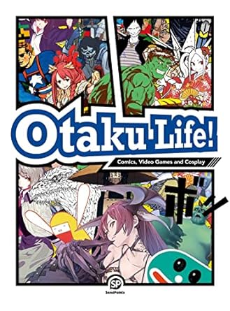 Otaku Life!: Cosplay, Comics, Video Games and Garage kits