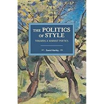 The Politics of Style: Towards a Marxist Poetics (Historical Materialism)