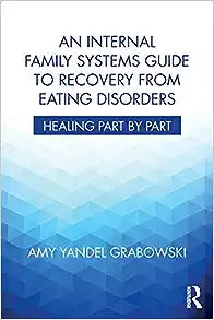 An Internal Family Systems Guide to Recovery from Eating Disorders