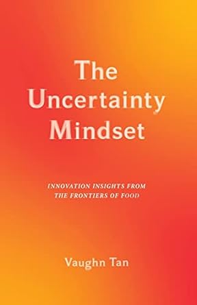 The Uncertainty Mindset: Innovation Insights from the Frontiers of Food