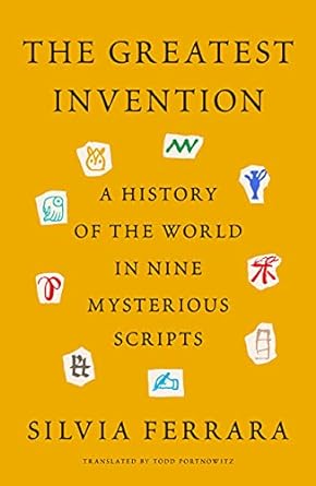 The Greatest Invention: A History of the World in Nine Mysterious Scripts