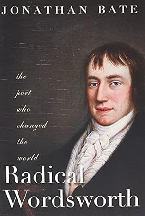 Radical Wordsworth: The Poet Who Changed the World Radical Wordsworth: The Poet Who Changed the World
