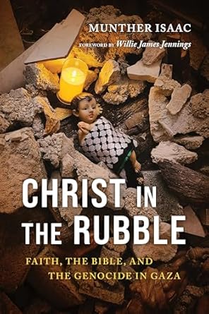 Christ in the Rubble: Faith, the Bible, and the Genocide in Gaza