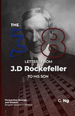 The 38 Letters from J.D. Rockefeller to his son: Perspectives, Ideology, and Wisdom