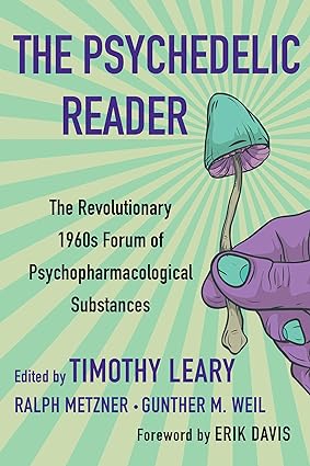 The Psychedelic Reader: Classic Selections from the Psychedelic Review, the Revolutionary 1960's Forum of Psychopharmacological Substances