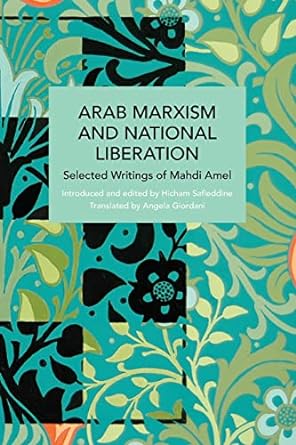 Arab Marxism and National Liberation: Selected Writings of Mahdi Amel (Historical Materialism)