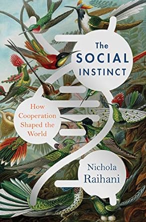 The Social Instinct: How Cooperation Shaped the World