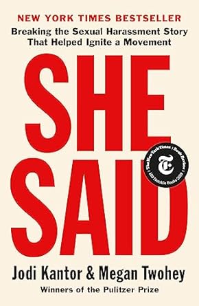 She Said: Breaking the Sexual Harassment Story That Helped Ignite a Movement | Jodi Kantor , Megan Twohey