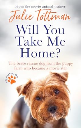 Will You Take Me Home?: The brave rescue dog from the puppy farm who became a movie star
