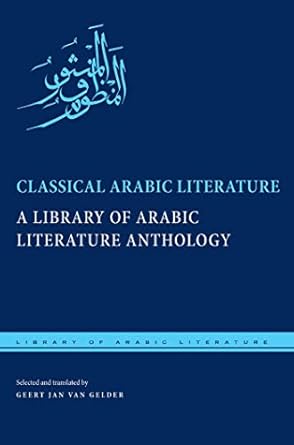 Classical Arabic Literature: A Library of Arabic Literature Anthology (Library of Arabic Literature, 5)