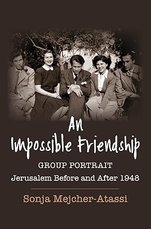 An Impossible Friendship: Group Portrait, Jerusalem Before and After 1948