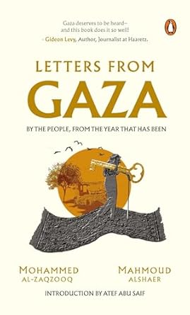 Letters From Gaza: A Collection By the People; Unveiling Their Stories and Emotions From the Year That Has Been