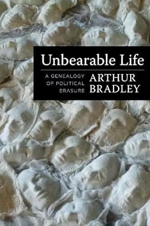 Unbearable Life: A Genealogy of Political Erasure (Insurrections: Critical Studies in Religion, Politics, and Culture)