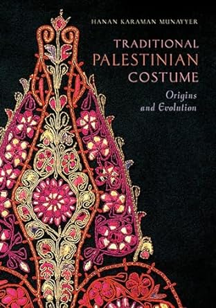 Traditional Palestinian Costume: Origins and Evolution