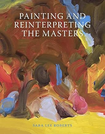 Painting and Reinterpreting the Masters Painting and Reinterpreting the Masters
