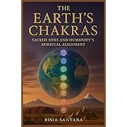 The Earth’s Chakras: Sacred Sites and Humanity’s Spiritual Alignment.