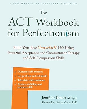 The ACT Workbook for Perfectionism: Build Your Best (Imperfect) Life Using Powerful