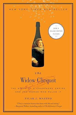 The Widow Clicquot: The Story of a Champagne Empire and the Woman Who Ruled It