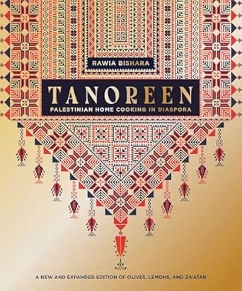 Tanoreen: Palestinian Home Cooking in Diaspora; A new and expanded edition of Olives, Lemons, and Za'atar