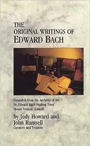 The Original Writings of Edward Bach: Compiled from the Archives of the Dr. Edward Bach Healing