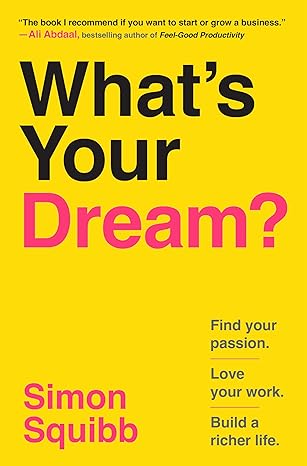 What's Your Dream?: Find Your Passion. Love Your Work. Build a Richer Life.