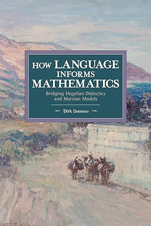 How Language Informs Mathematics: Bridging Hegelian Dialectics and Marxian Models (Historical Materialism)