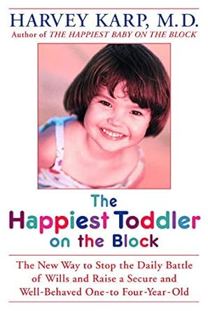 The Happiest Toddler on the Block: The New Way to Stop the Daily Battle of Wills