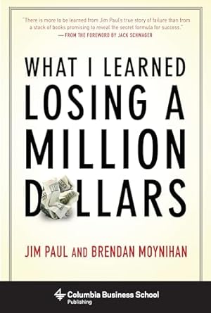 What I Learned Losing a Million Dollars (Columbia Business School Publishing) | Jim Paul , Brendan Moynihan , Jack Schwager