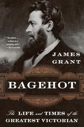 Bagehot: The Life and Times of the Greatest Victorian