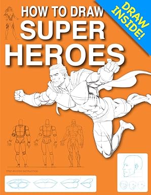 How to Draw SUPER HEROES: Step-by-Step Lessons for Comic Poses and Anatomy