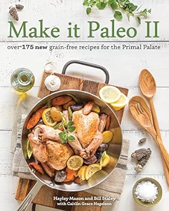 Make It Paleo II: Over 175 New Grain-Free Recipes for the Primal Palate