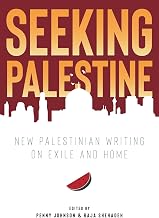 Seeking Palestine: New Palestinian Writing on Exile and Home