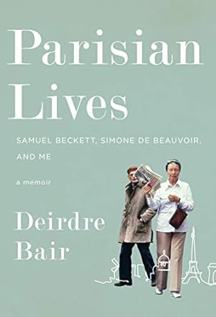 Parisian Lives: Samuel Beckett, Simone de Beauvoir, and Me: A Memoir Parisian Lives: Samuel Beckett, Simone de Beauvoir, and Me: A Memoir