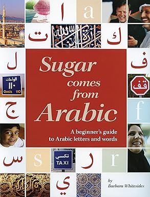 Sugar Comes from Arabic: A Beginner's Guide to Arabic Letters and Words